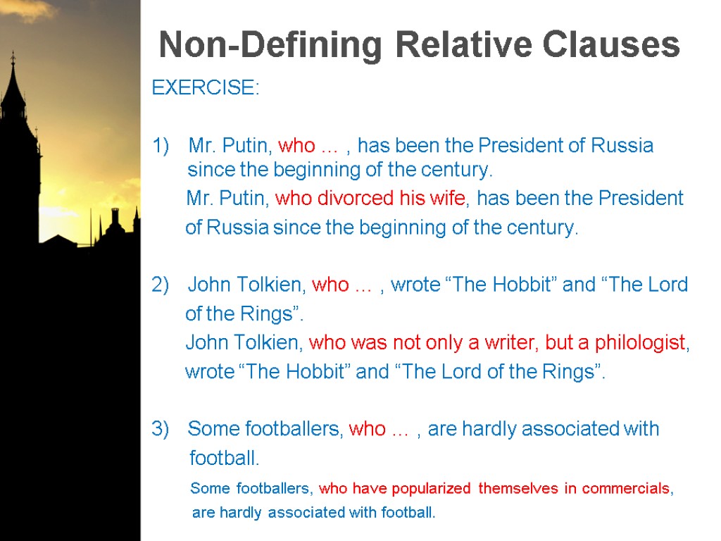 Non-Defining Relative Clauses EXERCISE: Mr. Putin, who … , has been the President of